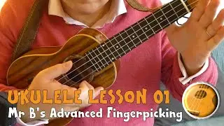 Advanced Fingerpicking Episode  01 | Mr B's Ukulele Channel #ukulele #ukuleletutorials #music