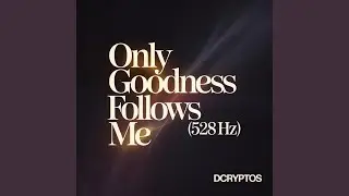 Only Goodness Follows Me