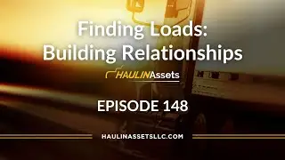Finding Loads: Building Relationships | Haulin Assets 148