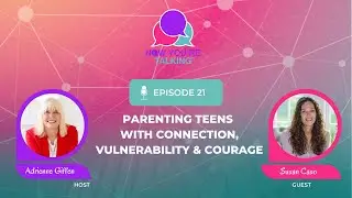 Parenting Teens with Connection, Vulnerability & Courage with Susan Caso