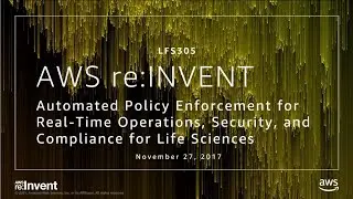AWS re:Invent 2017: Автоматизированное применение политик для операций в реальном времени, безопасность (LFS305)
