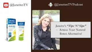 Janette's Tips 'N' Sips: Arnica: Your Natural Botox Alternative!