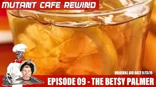 Mutant Cafe Rewind 009  - The Betsy Palmer