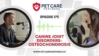 EP 175: Canine Joint Disease - Osteochondrosis: Pet care Partners Podcast