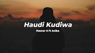Master H ft Anika - Haudi Kudiwa (Lyrics)