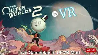 The Outer Worlds 2 VR Mod Testing! 8K VR Headset / RTX 5090 PC Live UEVR 1st Gameplay!