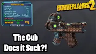 Borderlands 2: The Gub- Does it Suck?!