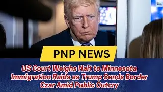 US Court Weighs Halt to Minnesota Immigration Raids as Trump Sends Border Czar Amid Public Outcry