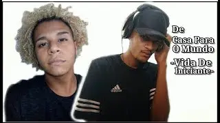 De Casa Para O Mundo #5-Vida De Iniciante- ISRXEL SILVX / SDLoko