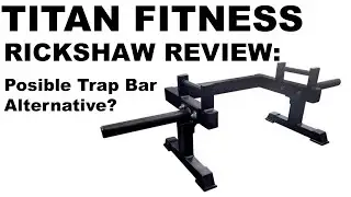 Titan Fitness Rickshaw Review: A Possible Budget Trap Bar Alternative.