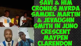 Savi The Criminal Element Behind The MvRDA Of Jevaughn Smith & Samuel Martin In Juno Crescent Maypen