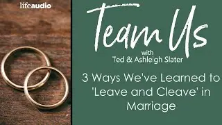 3 Ways We've Learned to 'Leave and Cleave' in Marriage
