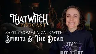 Getting Safely Started in Spirit Communication & Death Witchery | That Witch Podcast Episode 191