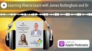 Learning How to Learn with James Nottingham and Dr