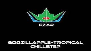 Godzillapple-Tropical Chillstep (Original Song)