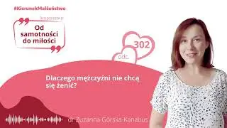 #302 Dlaczego mężczyźni nie chcą się żenić?