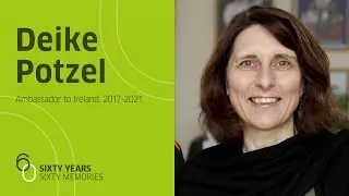60 Memories | Deike Potzel | Ambassador to Ireland, 2017-2021