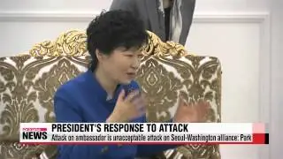 Attack on ambassador is unacceptable attack on Seoul-Washington alliance: Park