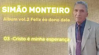 Simão Monteiro - Cristo é minha esperança ( Album vol.3 Achei um bom amigo )