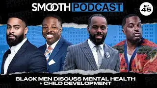 Black Professionals Speak on Mental Health Awareness and Child Development | Smooth Podcast EP 45