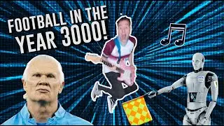 🎵FOOTBALL IN THE YEAR 3000🎵 [Funny Busted future parody song] | Jim Daly