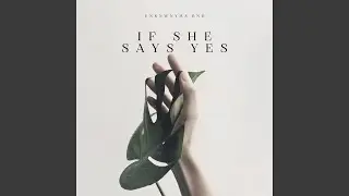 If She Says Yes