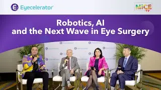 MICE TV x Eyecelerator 2025 | Robotics, AI and the Next Wave in Eye Surgery