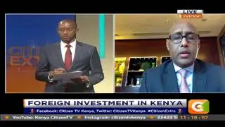 Citizen Extra: CS Adan Mohammed on foreign investment