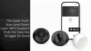 The Quiet Truth: How Level Smart Lock+ WiFi Deadbolt Ends the Daily Key Struggle for Good