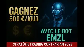 Gagnez 500&euro;Jour avec le Bot EMZL &ndash; Strat&eacute;gie Trading Contrarian 2025