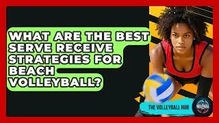 What Are The Best Serve Receive Strategies For Beach Volleyball? - The Volleyball Hub