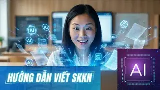 AI đã giúp tôi hoàn thành SKKN chỉ trong 