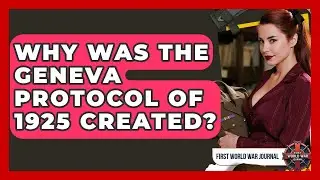 Why Was The Geneva Protocol Of 1925 Created? - First World War Journal