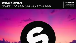 Danny Avila - Chase The Sun (Prophecy Remix) [Extended Mix]