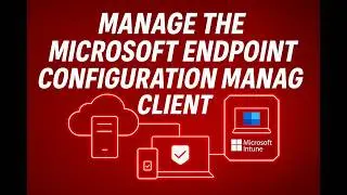 Manage the Microsoft Endpoint Configuration Manager client