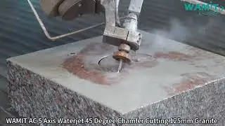 WAMIT AC 5 Axis Waterjet 45 Degree Chamfer Cutting 125mm Granite