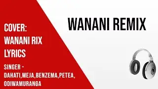 WANANI REMIX - BAHATI Feat. MEJJA, PETRA, ODI WA MURANG'A, SSARU, BENZEMA (karaokelyrics)