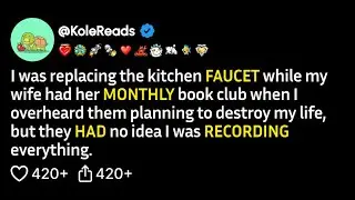 (FULL STORY) I was replacing the kitchen faucet while my wife had her monthly book club when I...