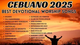 Cebuano Worship Songs 2025 | Best Devotional Christian Songs Tagalog & Bisaya | Worship Songs