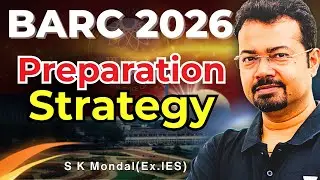 BARC 2026 Preparation Strategy 🔥 | Complete Study Plan & Top Scoring Subjects | S K Mondal (Ex-IES)