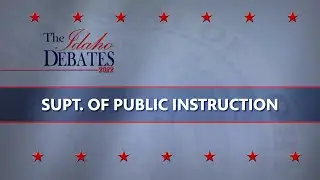 Superintendent of Public Instruction | General Election Debate | The Idaho Debates 2022