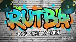 Rutba||song dj mix song||not copyright||use and download song||rutba song ||