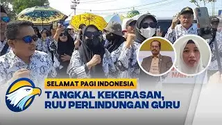 [FULL] Dialog - Tangkal K3k3r4san, Guru Harapkan Perlindungan [Selamat Pagi Indonesia