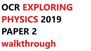 My Solutions to OCR Exploring Physics 2019  | Written Questions | Paper 2 A Level Physics