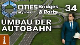 Umbau der Autobahn ♚ Let's Play Cities Skylines 2 Bridges & Ports #34 [deutsch]