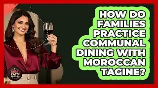 How Do Families Practice Communal Dining With Moroccan Tagine? - Best Eats Worldwide