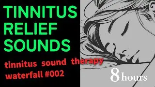Tinnitus Sound Therapy -Tinnitus Masking Sound Waterfall Sound 8H #002