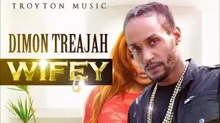 Dimon Treajah - Wifey [Intoxxicated Riddim] January 2015