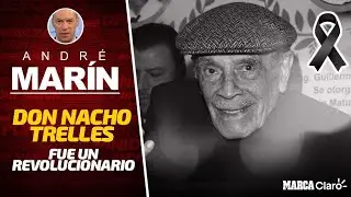 &ldquo;Don Nacho Trelles fue un revolucionario