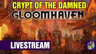Gloomhaven - Crypt of the Damned - 4 Player LIVESTREAM